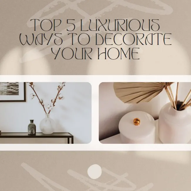 Top Five Luxurious Ways to Decorate Your Home