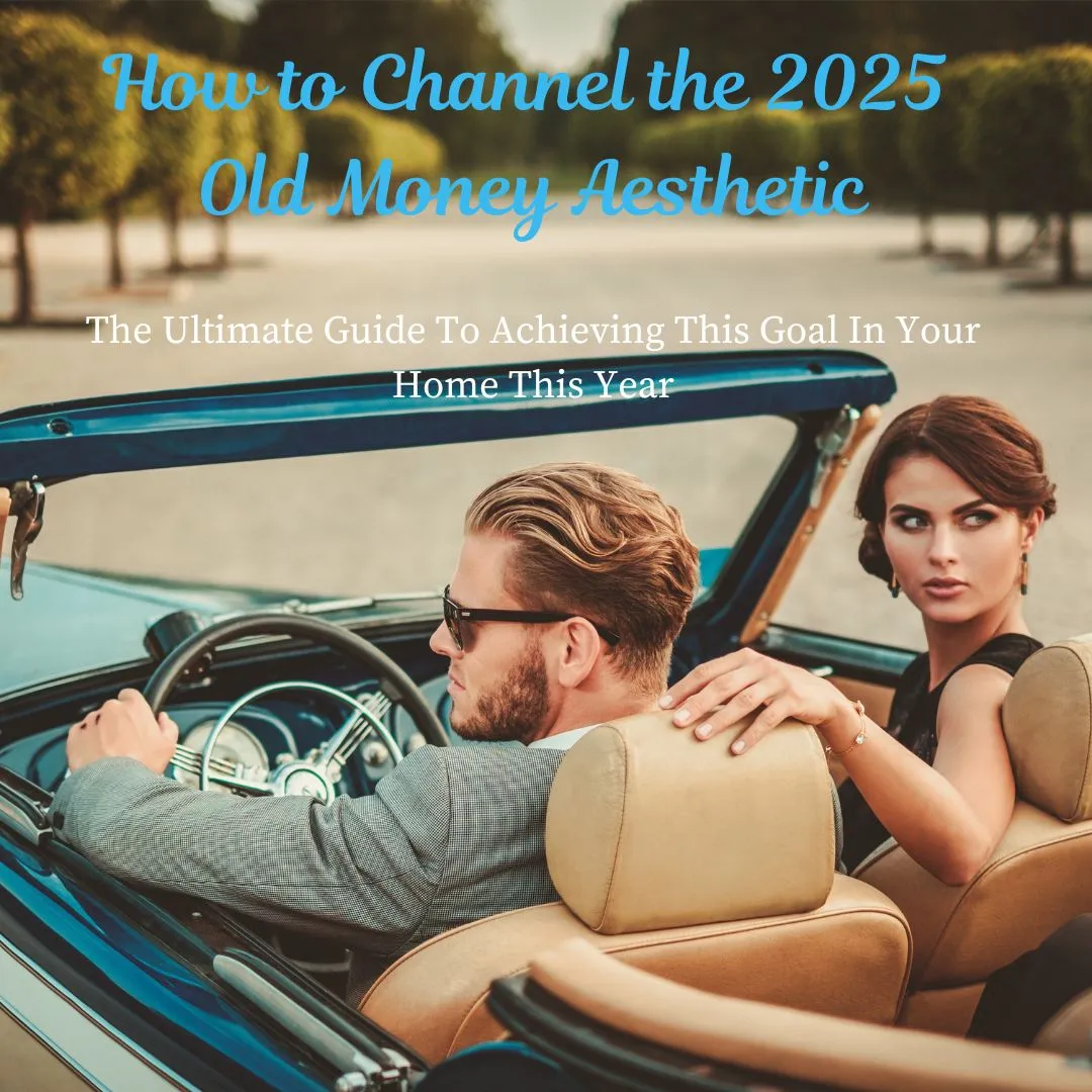 How to Channel the 2025 Old Money Aesthetic in Your Home Without Looking Like You’re Trying Too Hard (Because You Aren’t