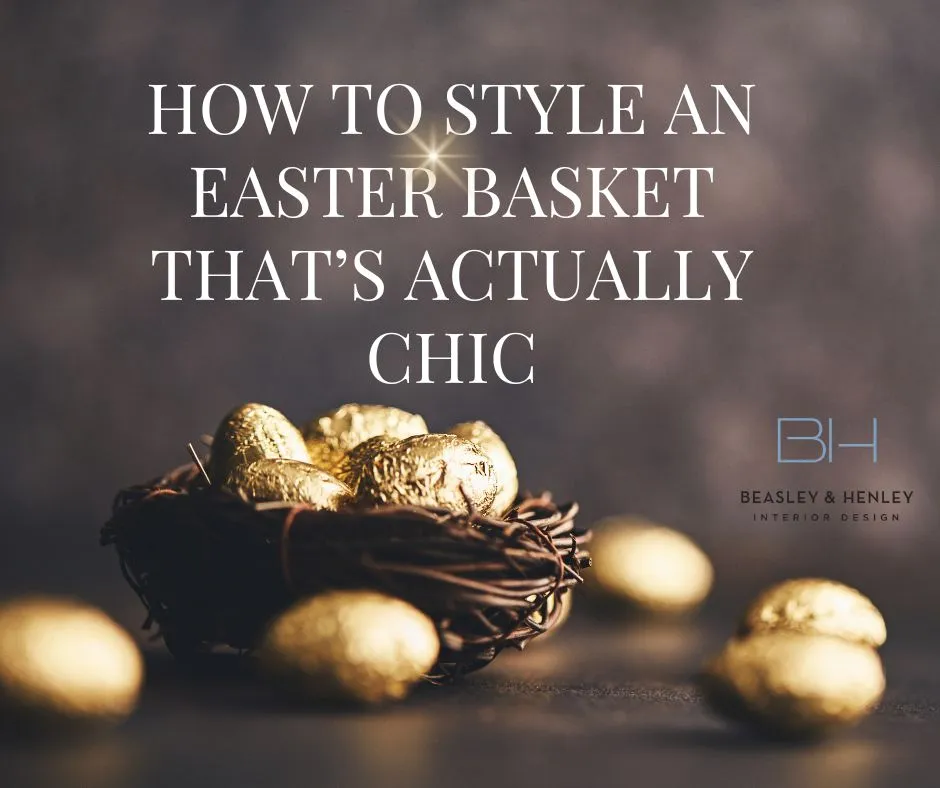 How to Style an Easter Basket That’s Actually Chic
